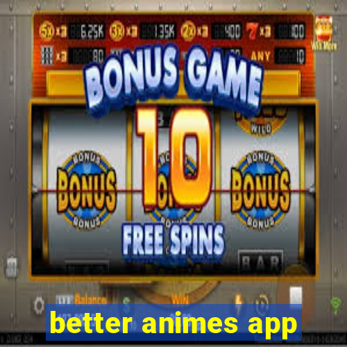 better animes app